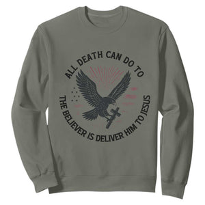 Christian Faith Patriotic Sweatshirt Death Deliver The Believer To Jesus American Eagle Graphic TS02 Military Green Print Your Wear