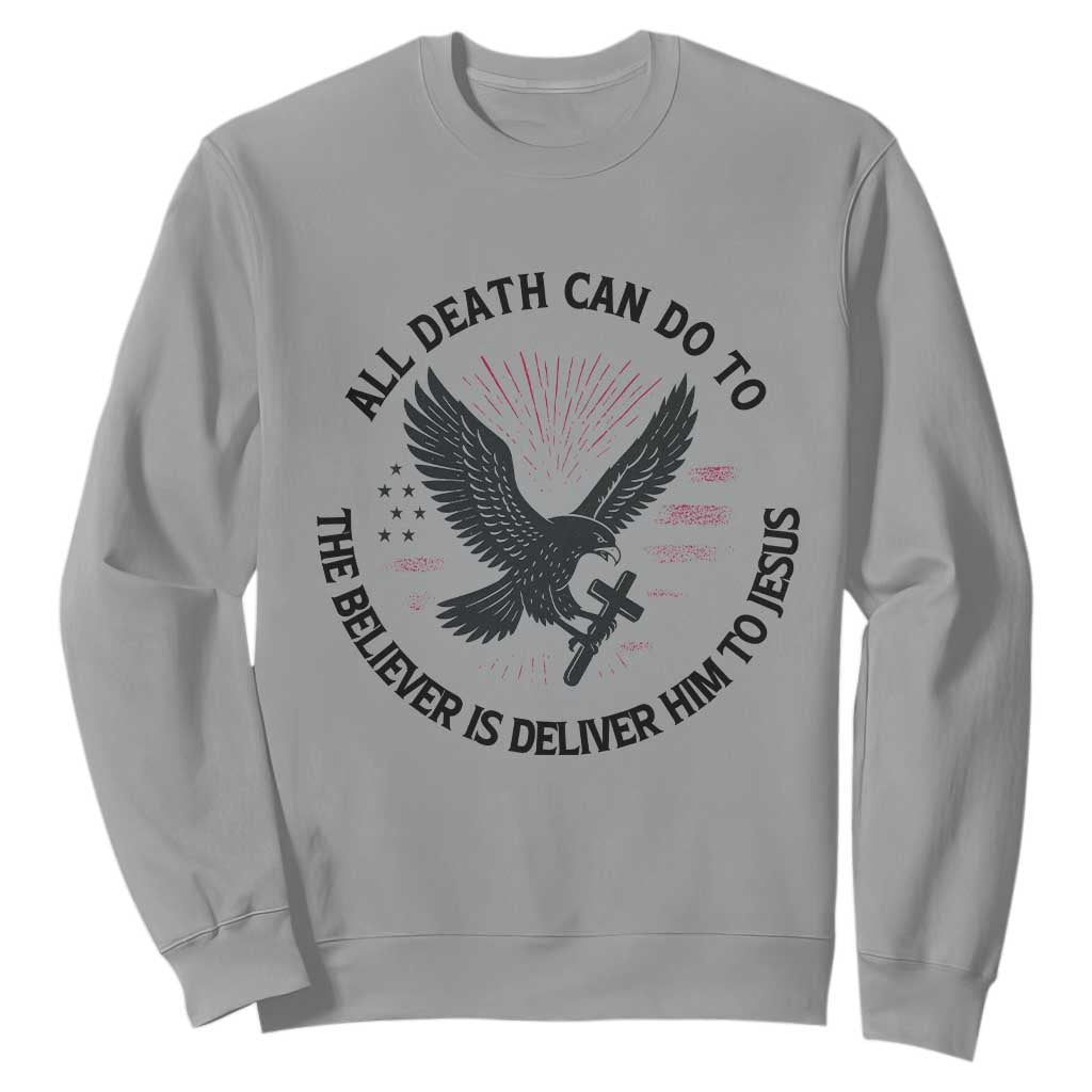 Christian Faith Patriotic Sweatshirt Death Deliver The Believer To Jesus American Eagle Graphic TS02 Sport Gray Print Your Wear