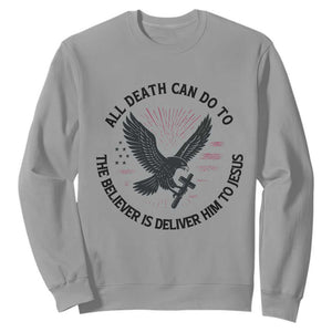 Christian Faith Patriotic Sweatshirt Death Deliver The Believer To Jesus American Eagle Graphic TS02 Sport Gray Print Your Wear