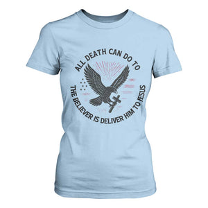 Christian Faith Patriotic T Shirt For Women Death Deliver The Believer To Jesus American Eagle Graphic TS02 Light Blue Print Your Wear