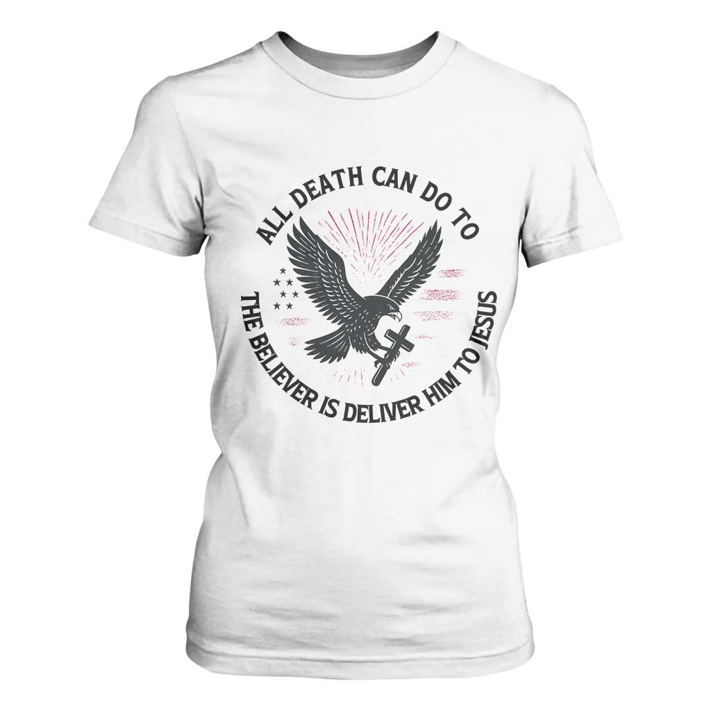 Christian Faith Patriotic T Shirt For Women Death Deliver The Believer To Jesus American Eagle Graphic TS02 White Print Your Wear