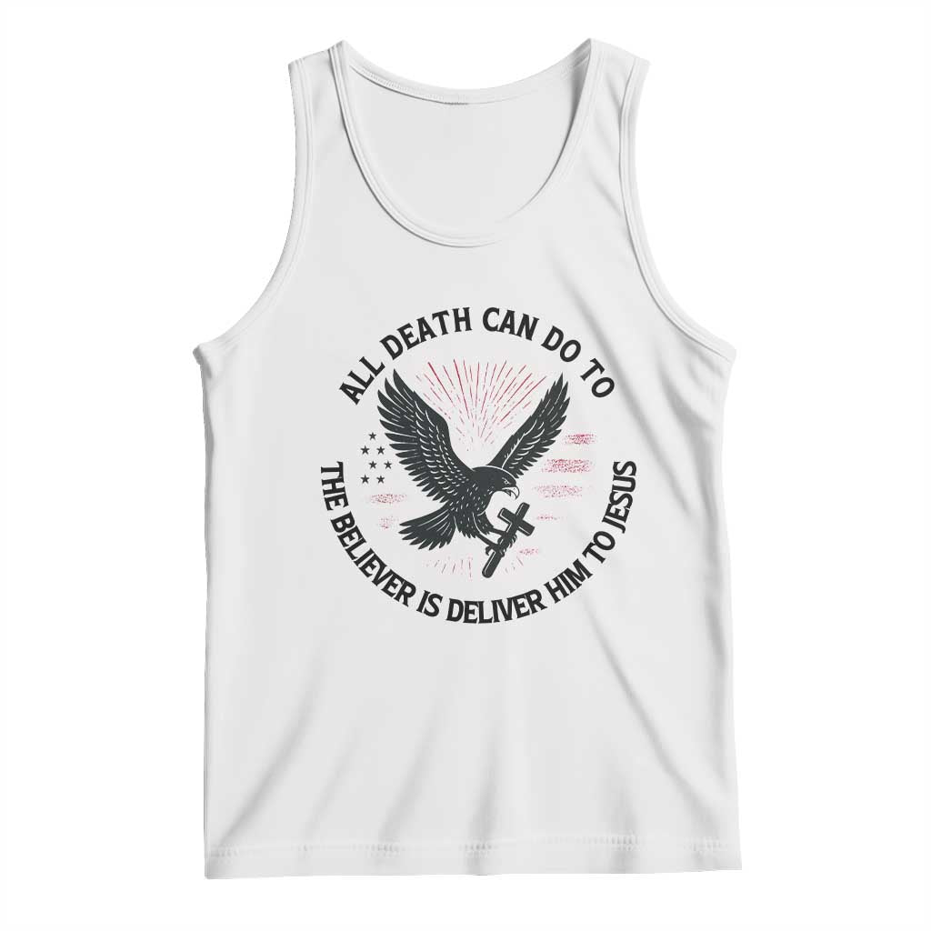 Christian Faith Patriotic Tank Top Death Deliver The Believer To Jesus American Eagle Graphic TS02 White Print Your Wear