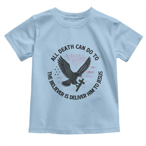 Christian Faith Patriotic Toddler T Shirt Death Deliver The Believer To Jesus American Eagle Graphic TS02 Light Blue Print Your Wear