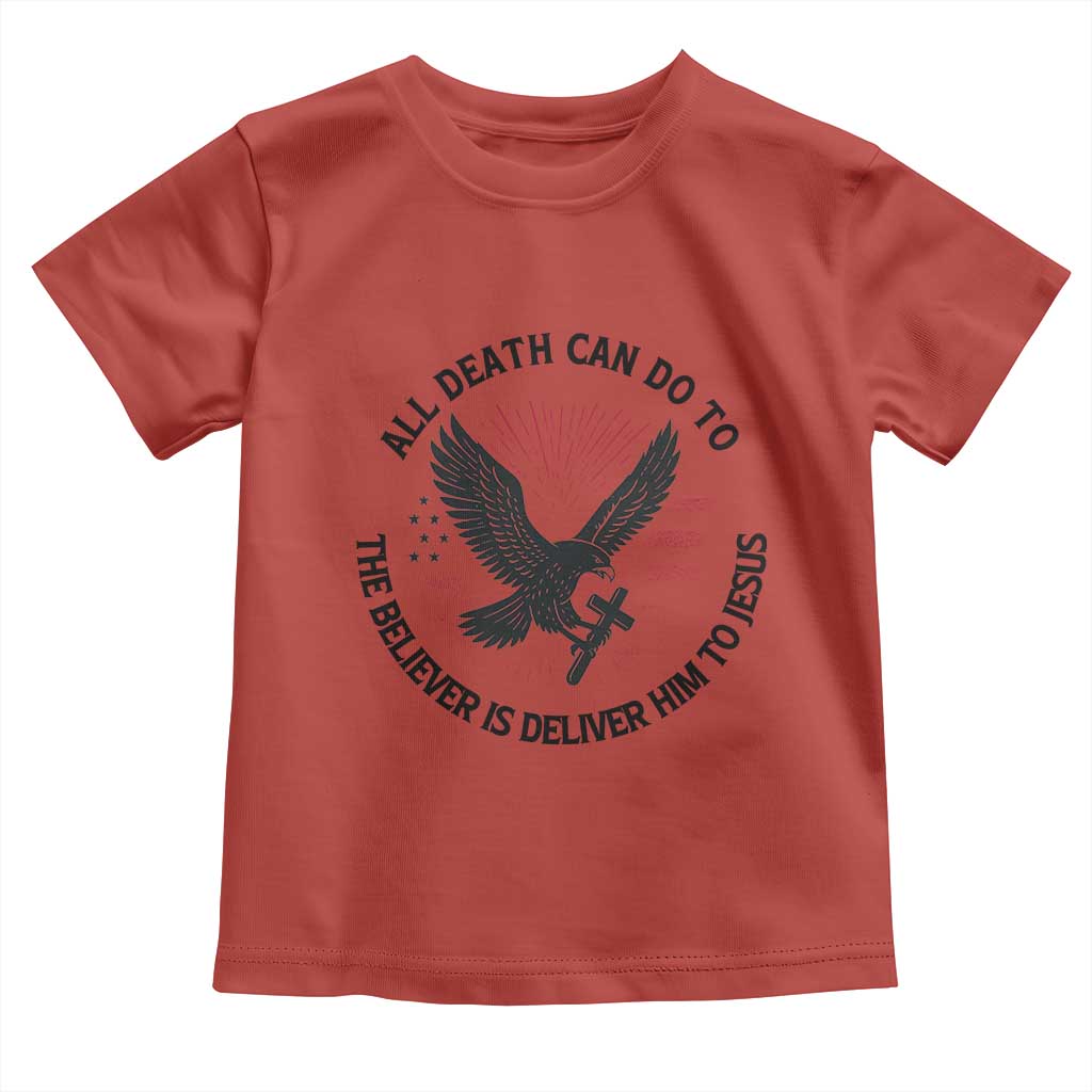 Christian Faith Patriotic Toddler T Shirt Death Deliver The Believer To Jesus American Eagle Graphic TS02 Red Print Your Wear