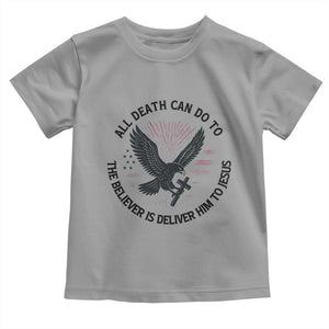 Christian Faith Patriotic Toddler T Shirt Death Deliver The Believer To Jesus American Eagle Graphic TS02 Sport Gray Print Your Wear