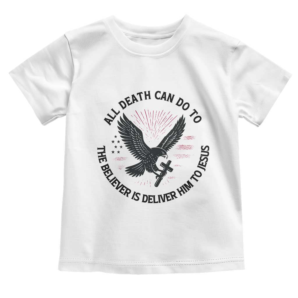 Christian Faith Patriotic Toddler T Shirt Death Deliver The Believer To Jesus American Eagle Graphic TS02 White Print Your Wear
