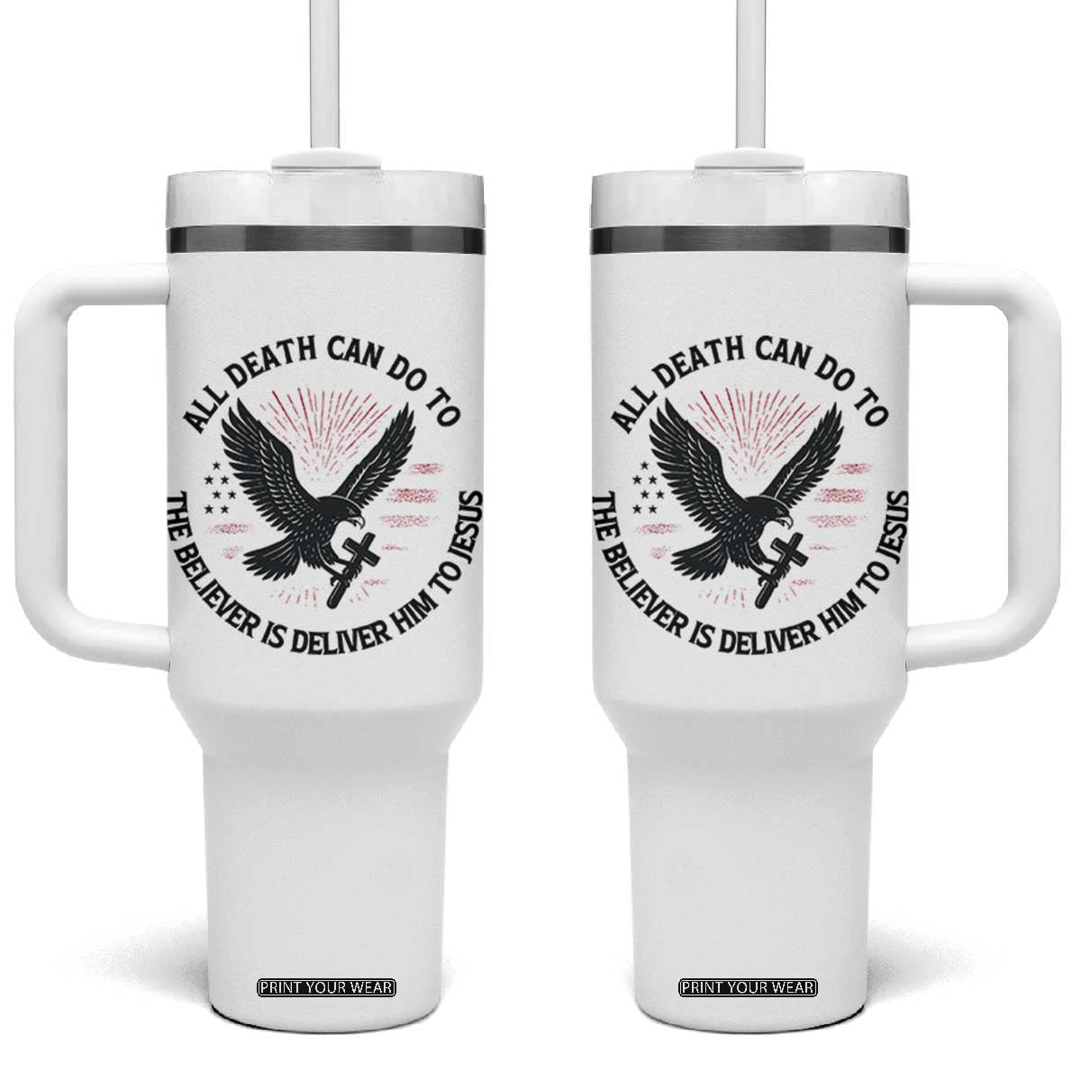 Christian Faith Patriotic Tumbler With Handle Death Deliver The Believer To Jesus American Eagle Graphic TS02 One Size: 40 oz White Print Your Wear