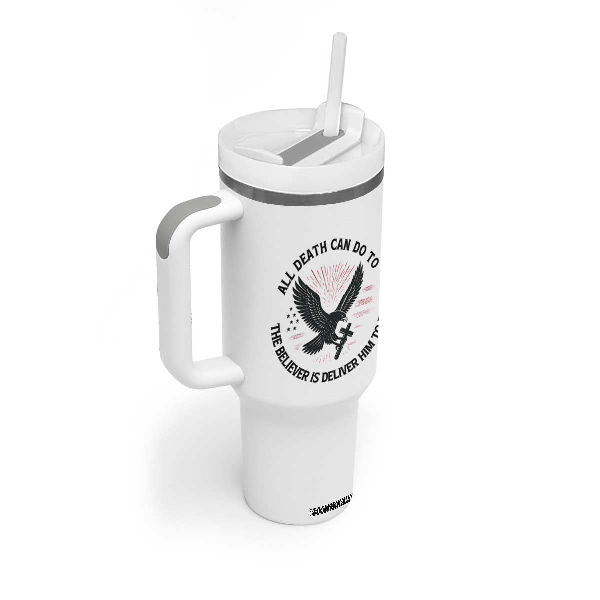 Christian Faith Patriotic Tumbler With Handle Death Deliver The Believer To Jesus American Eagle Graphic TS02 Print Your Wear