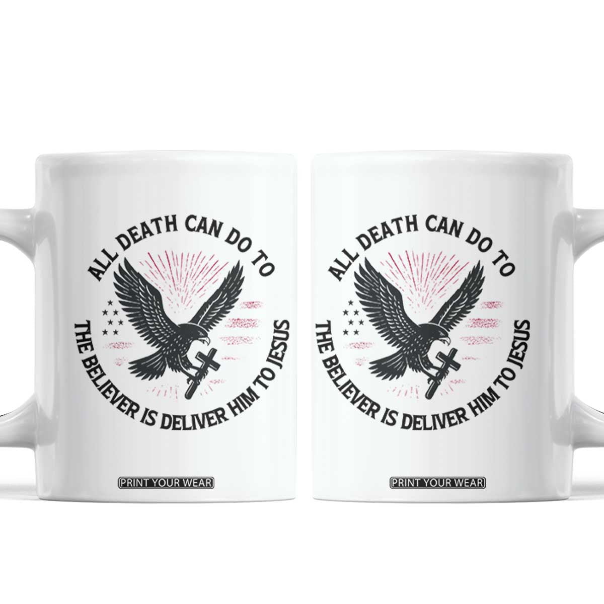 Christian Faith Patriotic Coffee Mug Death Deliver The Believer To Jesus American Eagle Graphic TS02 White Print Your Wear