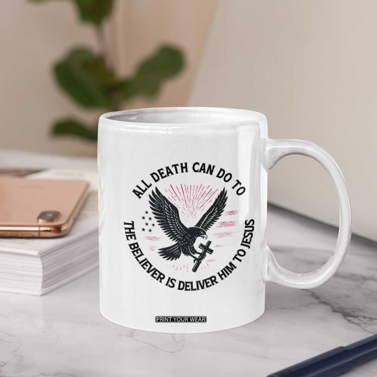 Christian Faith Patriotic Coffee Mug Death Deliver The Believer To Jesus American Eagle Graphic TS02 Print Your Wear