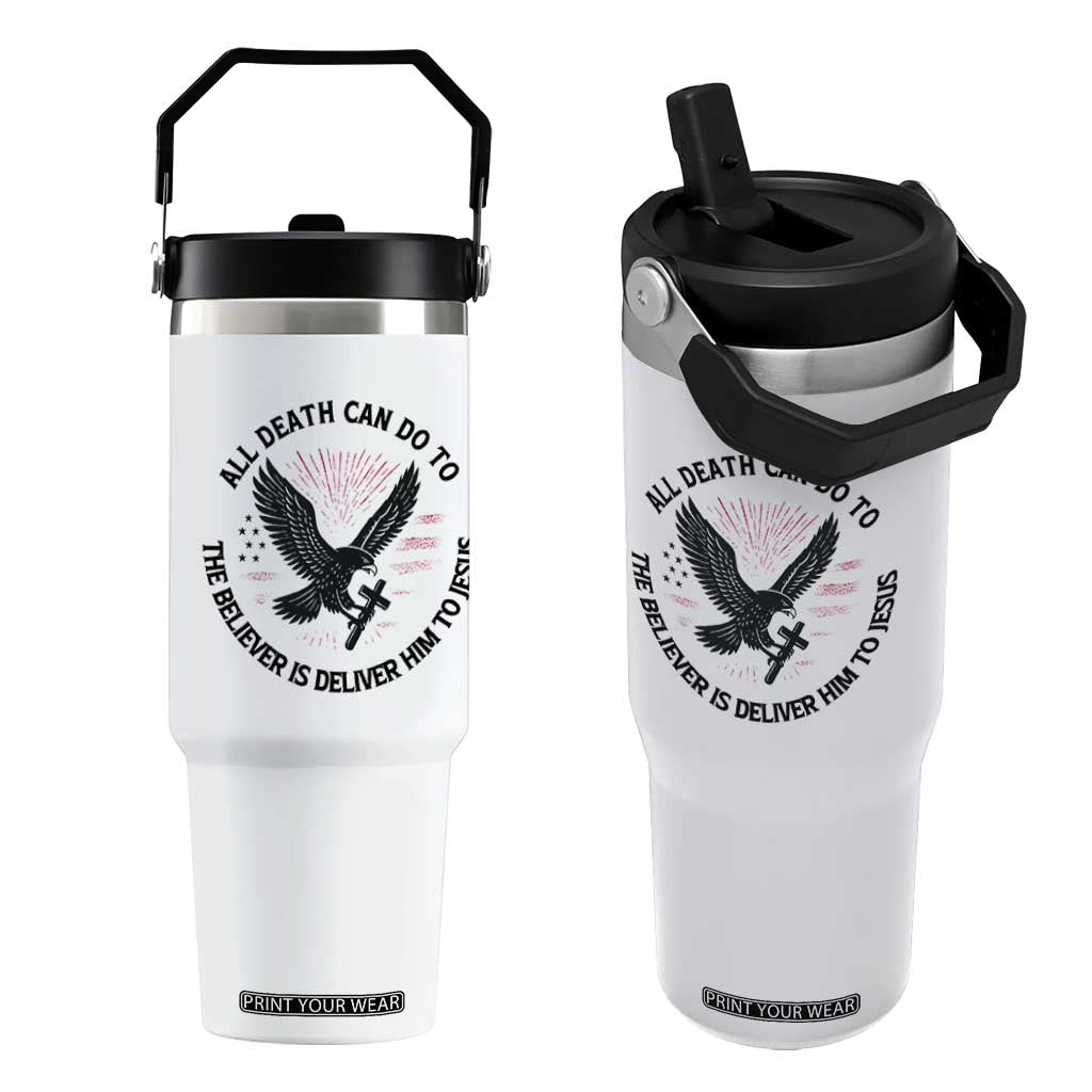 Christian Faith Patriotic Flip Straw Tumbler Death Deliver The Believer To Jesus American Eagle Graphic TS02 One Size: 30 oz White Print Your Wear