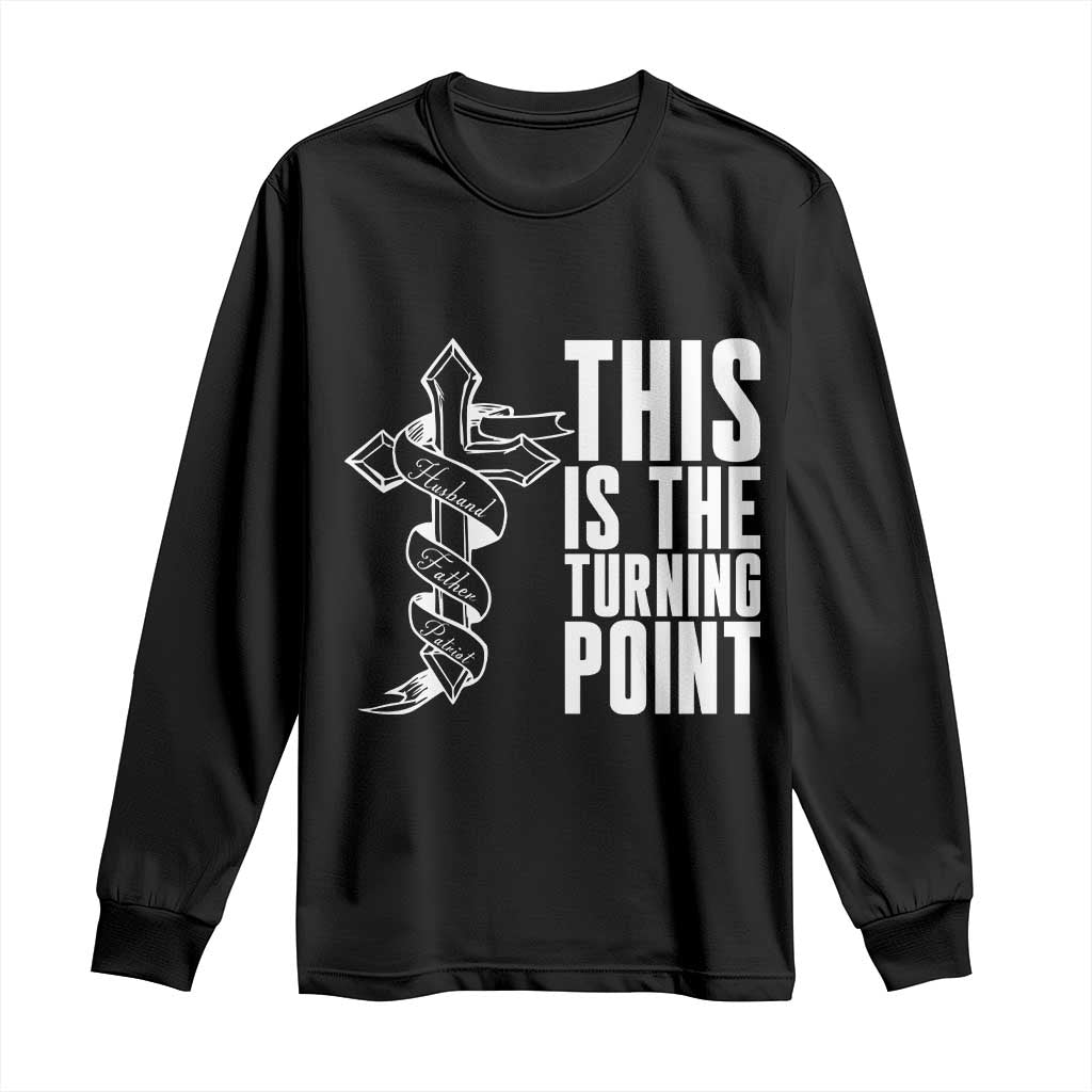 This is the Turning Point Long Sleeve Shirt Husband Father Patriot Charlie Kirk Tribute Christian Faith TS02 Black Print Your Wear