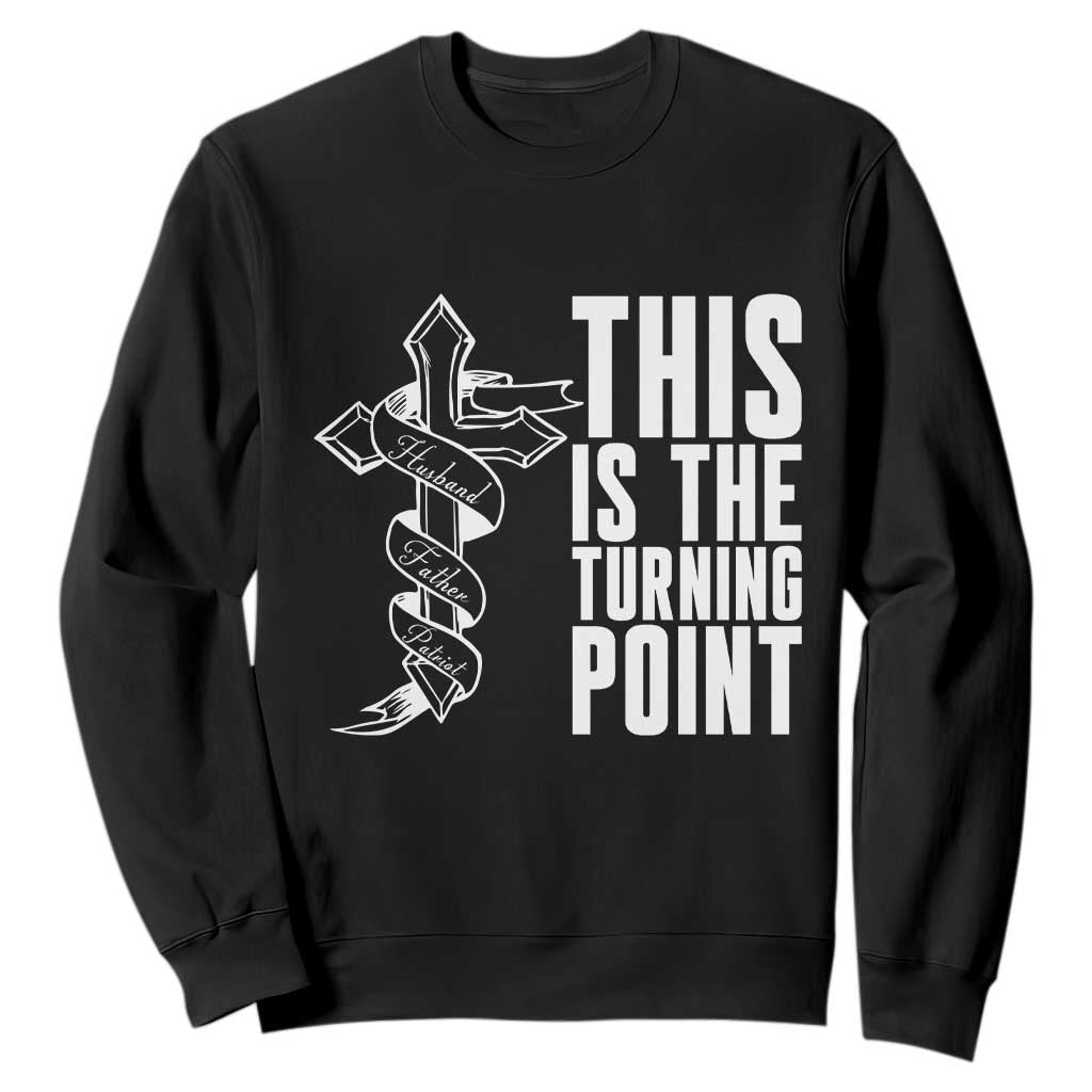 This is the Turning Point Sweatshirt Husband Father Patriot Charlie Kirk Tribute Christian Faith TS02 Black Print Your Wear