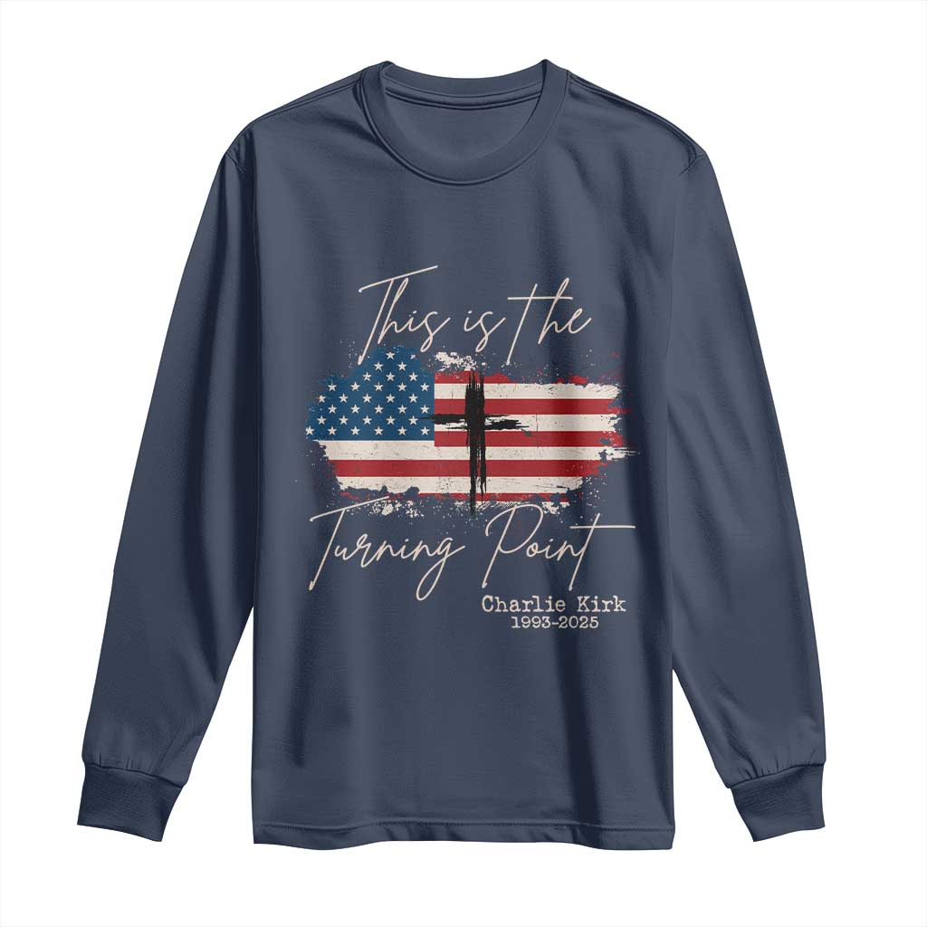 This is The Turning Point Memorial Long Sleeve Shirt Tribute to A True Patriot Christian Faith American Flag TS02 Navy Print Your Wear
