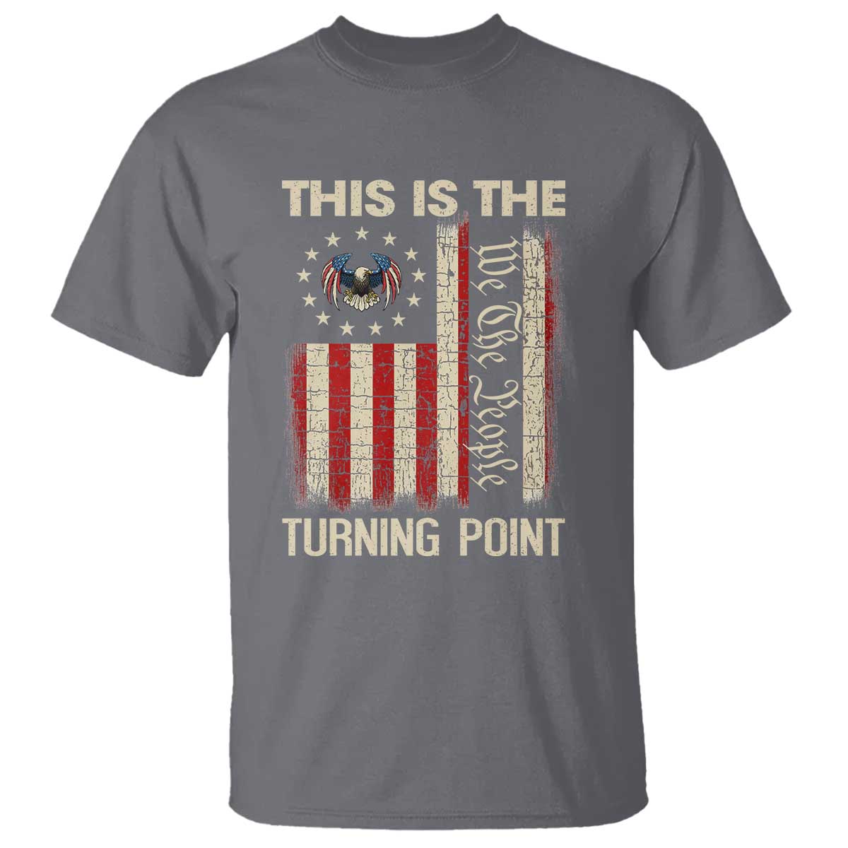 We the People Turning Point T Shirt Vintage American Flag and Freedom Patriotic Eagle TS02 Charcoal Print Your Wear
