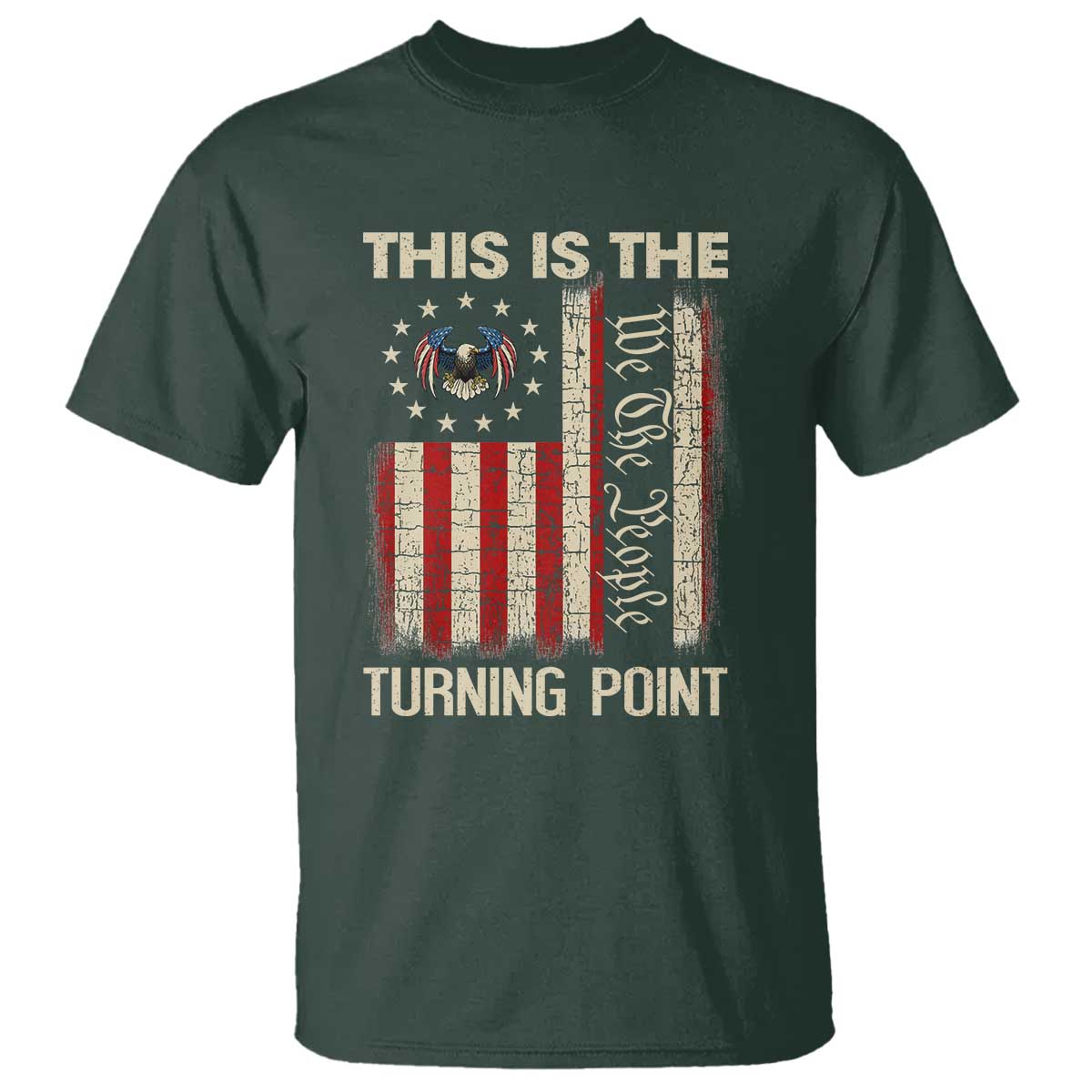 We the People Turning Point T Shirt Vintage American Flag and Freedom Patriotic Eagle TS02 Dark Forest Green Print Your Wear