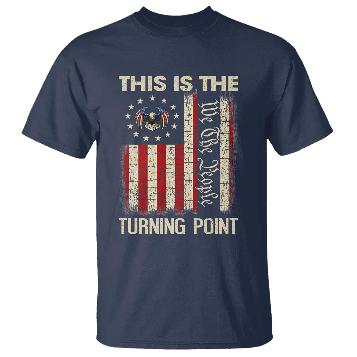 We the People Turning Point T Shirt Vintage American Flag and Freedom Patriotic Eagle TS02 Navy Print Your Wear