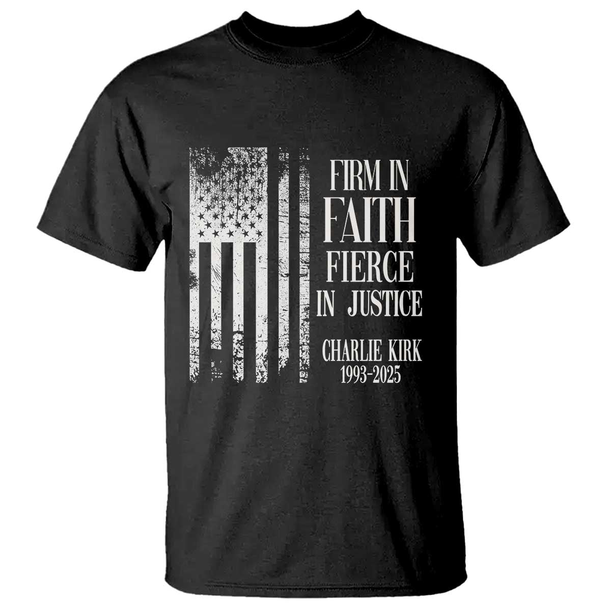 Charlie Kirk Patriotic Memorial T Shirt Firm in Faith Fierce in Justice American Flag TS02 Black Print Your Wear