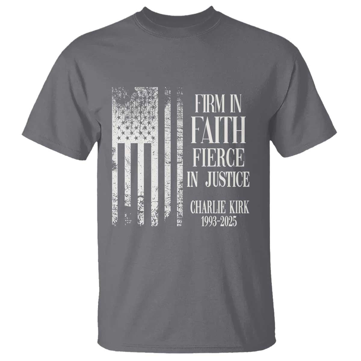 Charlie Kirk Patriotic Memorial T Shirt Firm in Faith Fierce in Justice American Flag TS02 Charcoal Print Your Wear
