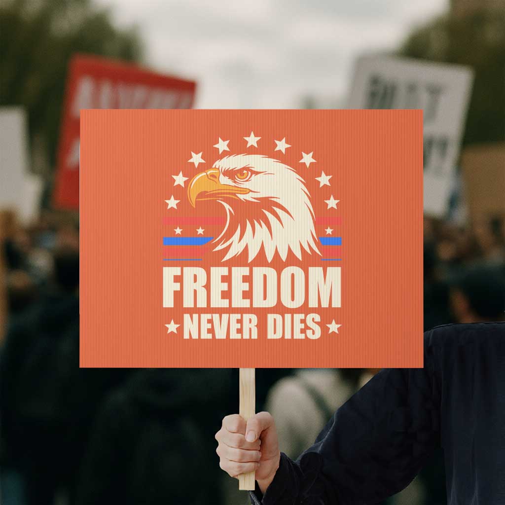 Freedom Never Dies Protest Sign Bold Patriotic Eagle Graphic for True American Patriots TS02 Horizontal 18
