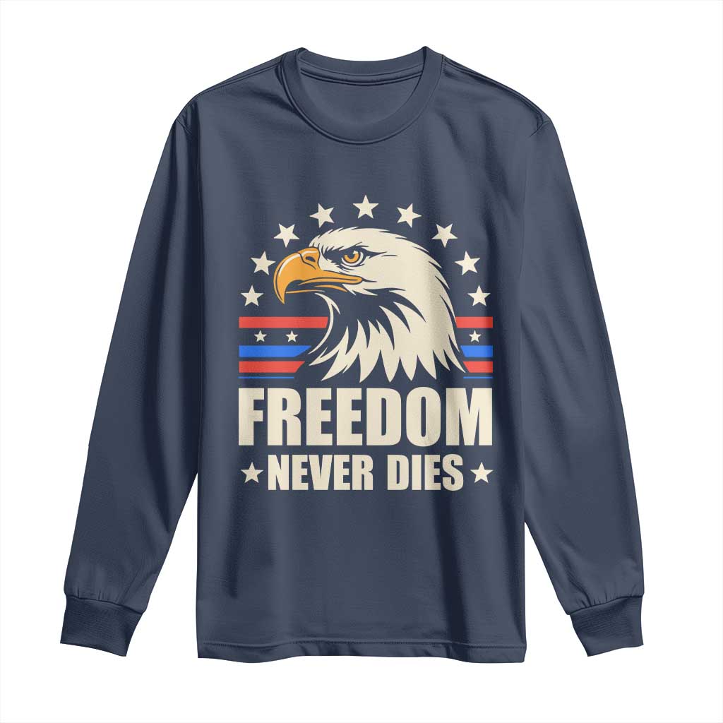 Freedom Never Dies Long Sleeve Shirt Bold Patriotic Eagle Graphic for True American Patriots TS02 Navy Print Your Wear