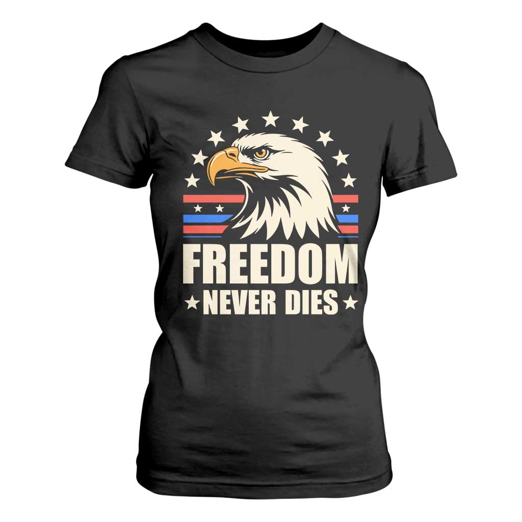 Freedom Never Dies T Shirt For Women Bold Patriotic Eagle Graphic for True American Patriots TS02 Black Print Your Wear