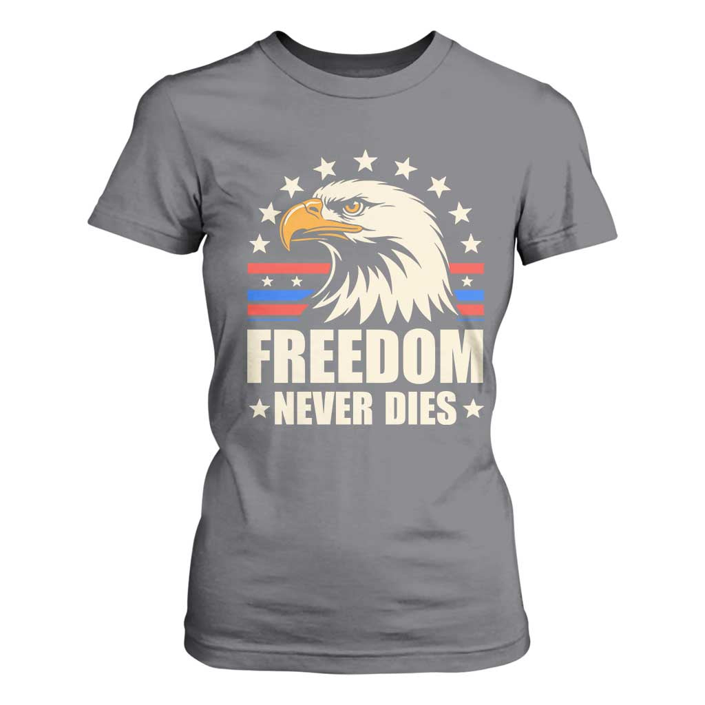 Freedom Never Dies T Shirt For Women Bold Patriotic Eagle Graphic for True American Patriots TS02 Charcoal Print Your Wear