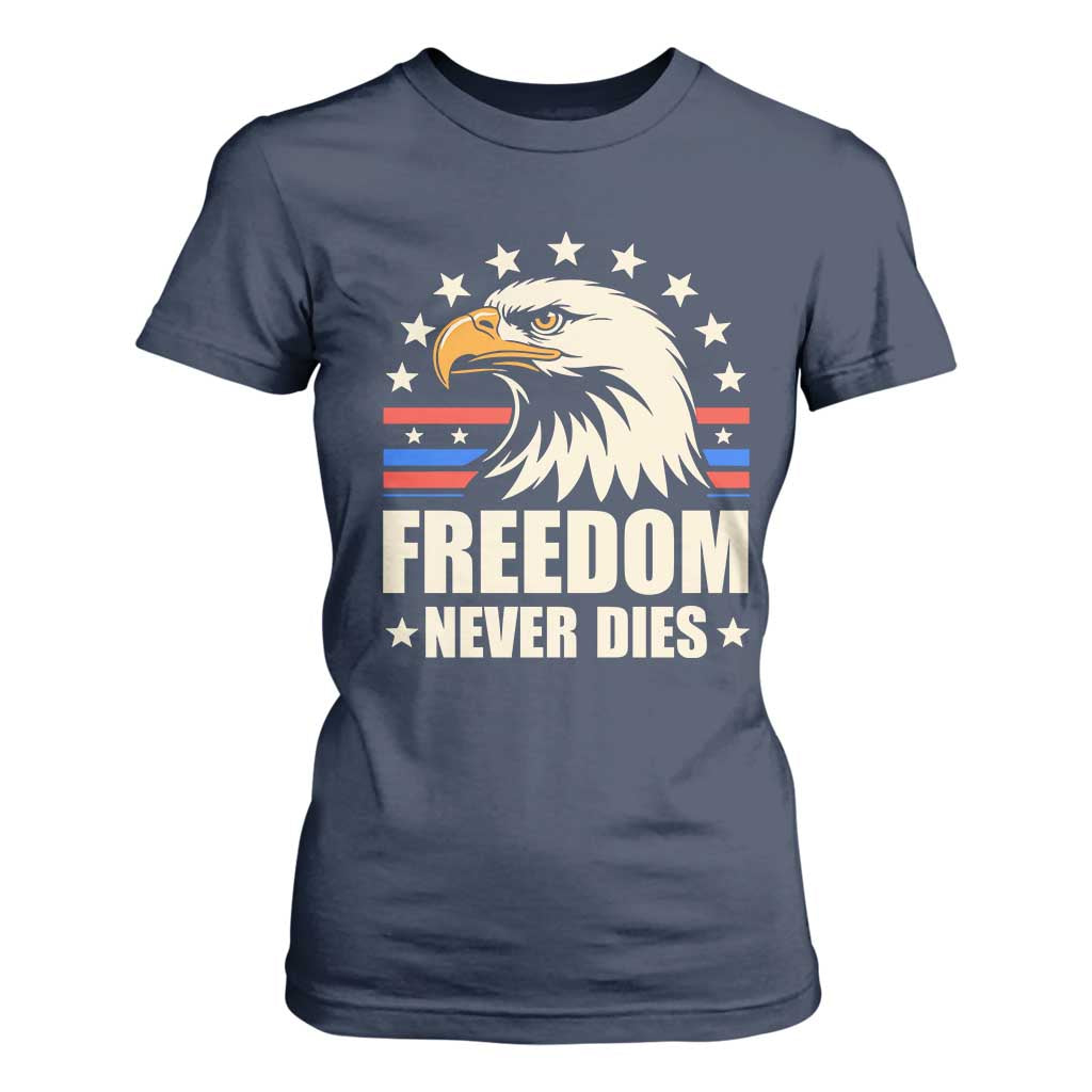 Freedom Never Dies T Shirt For Women Bold Patriotic Eagle Graphic for True American Patriots TS02 Navy Print Your Wear