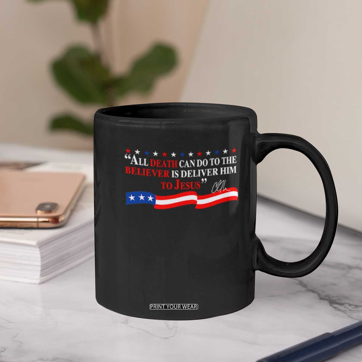 Patriotic Christian Faith Coffee Mug All Death Can Do Is Deliver Him to Jesus TS02 Print Your Wear