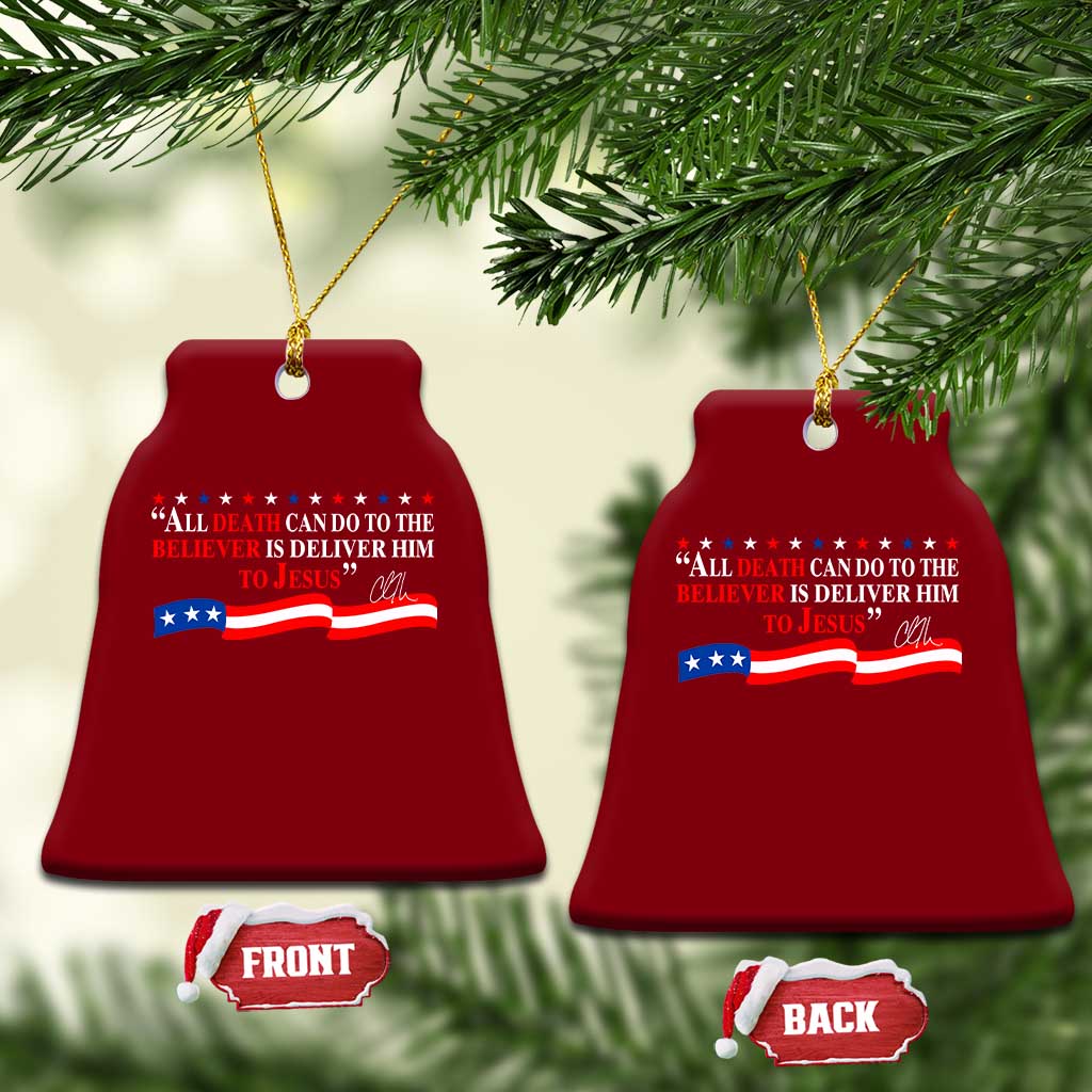 Patriotic Christian Faith Ceramic Ornament All Death Can Do Is Deliver Him to Jesus TS02 Print Your Wear