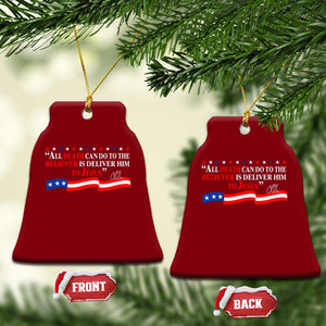 Patriotic Christian Faith Ceramic Ornament All Death Can Do Is Deliver Him to Jesus TS02 Print Your Wear