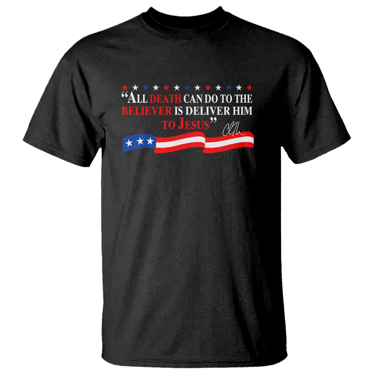 Patriotic Christian Faith T Shirt All Death Can Do Is Deliver Him to Jesus TS02 Black Print Your Wear