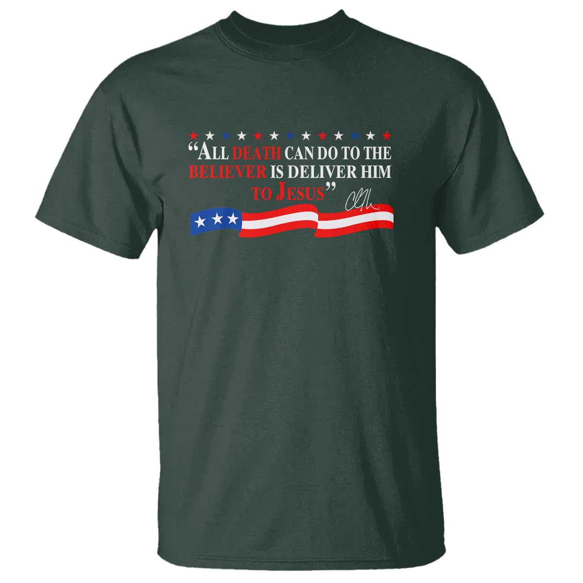 Patriotic Christian Faith T Shirt All Death Can Do Is Deliver Him to Jesus TS02 Dark Forest Green Print Your Wear
