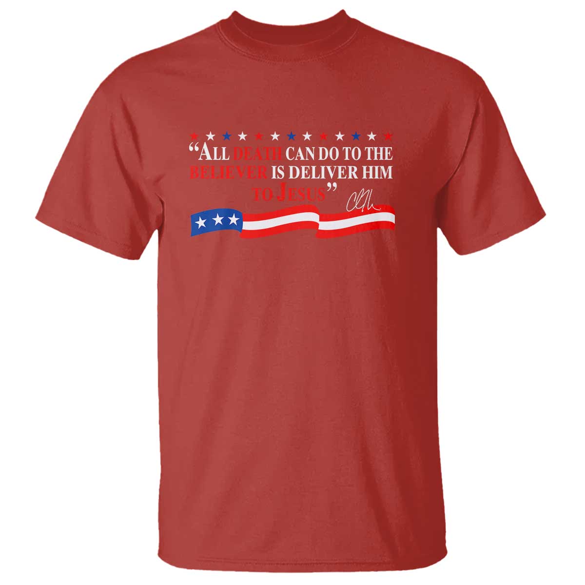 Patriotic Christian Faith T Shirt All Death Can Do Is Deliver Him to Jesus TS02 Red Print Your Wear