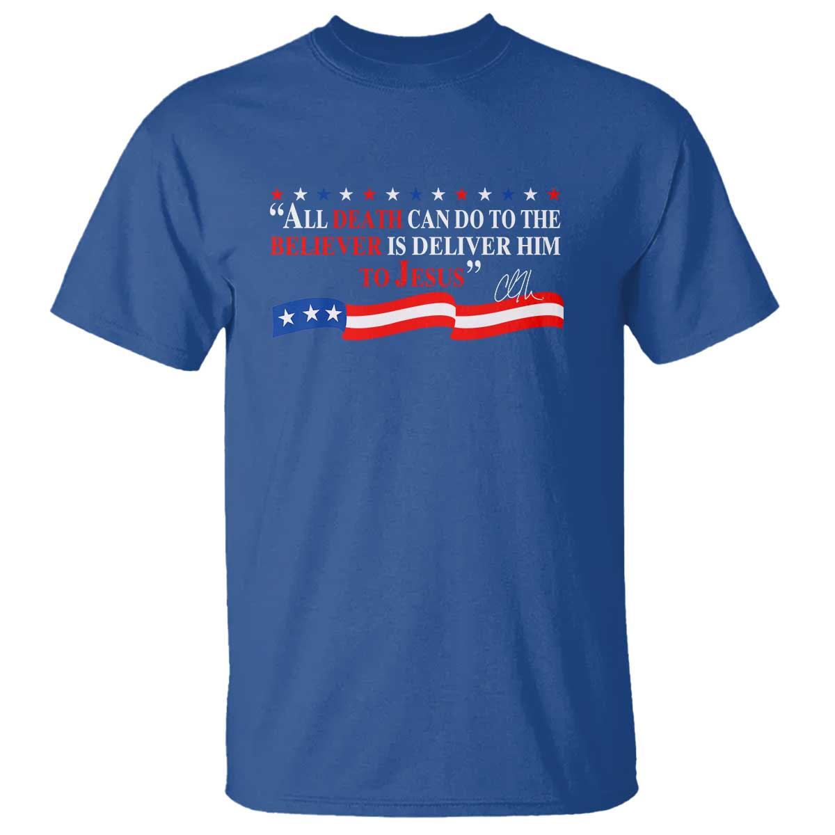 Patriotic Christian Faith T Shirt All Death Can Do Is Deliver Him to Jesus TS02 Royal Blue Print Your Wear