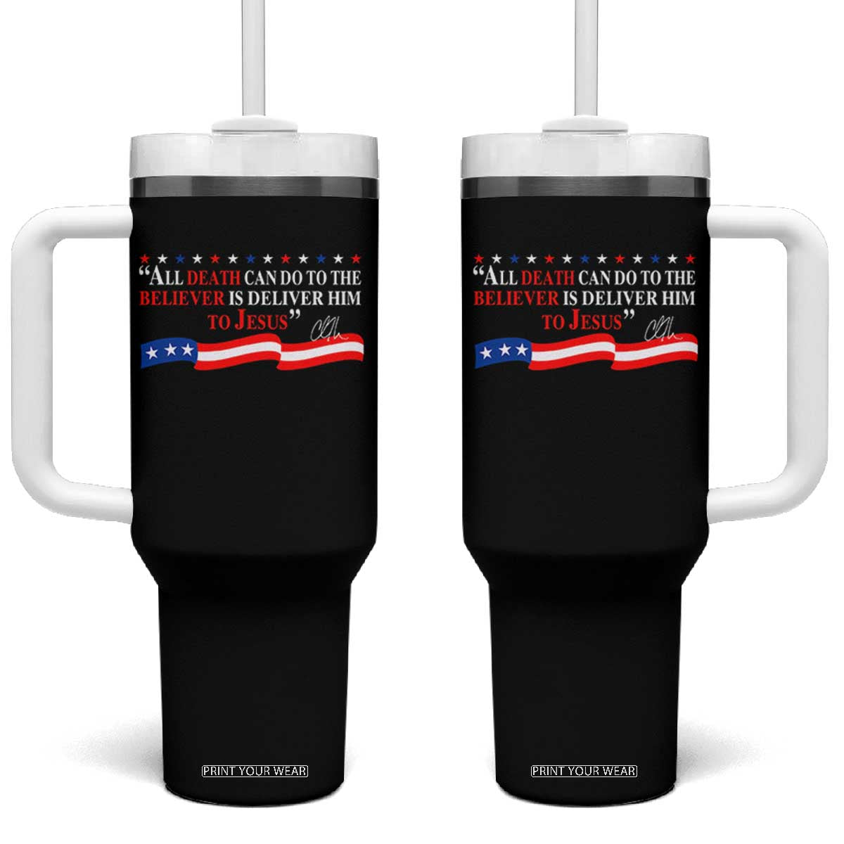 Patriotic Christian Faith Tumbler With Handle All Death Can Do Is Deliver Him to Jesus TS02 One Size: 40 oz Black Print Your Wear