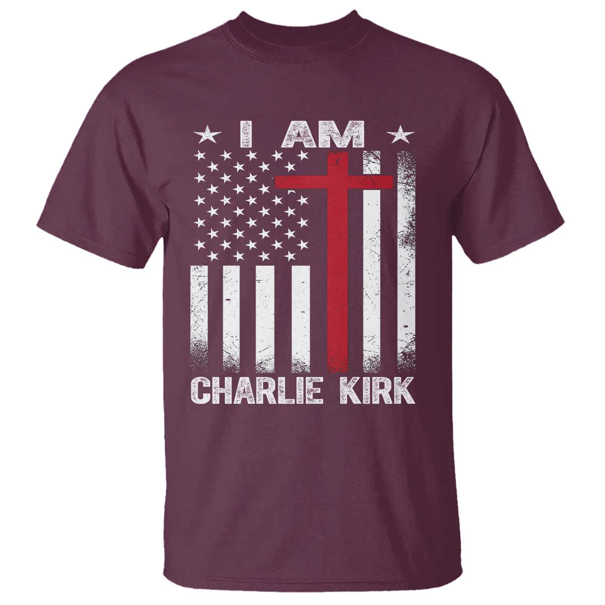 I Am Charlie Kirk T Shirt Christian Cross Faith American Flag TS02 Maroon Print Your Wear