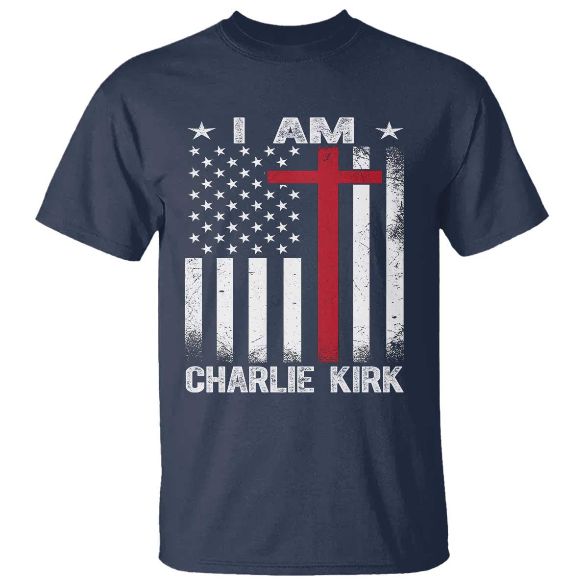 I Am Charlie Kirk T Shirt Christian Cross Faith American Flag TS02 Navy Print Your Wear