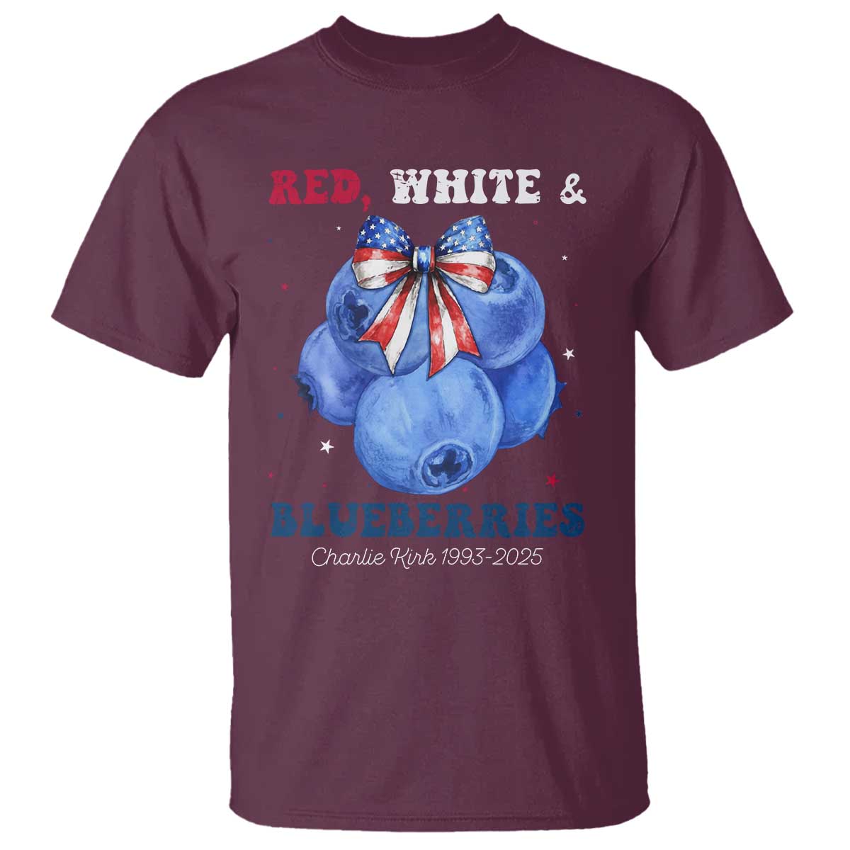 Red White and Blueberries T Shirt Charlie Kirk Tribute 1993 2025 Memorial TS02 Maroon Print Your Wear