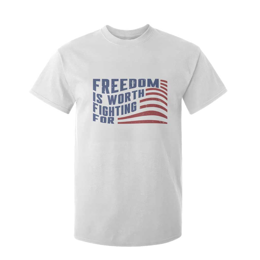 Freedom Is Worth Fighting For T Shirt For Kid USA Flag America True Patriot TS02 White Print Your Wear