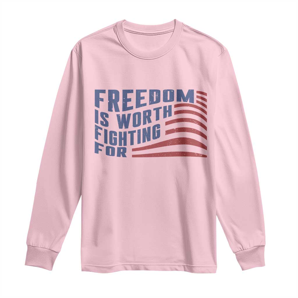 Freedom Is Worth Fighting For Long Sleeve Shirt USA Flag America True Patriot TS02 Light Pink Print Your Wear