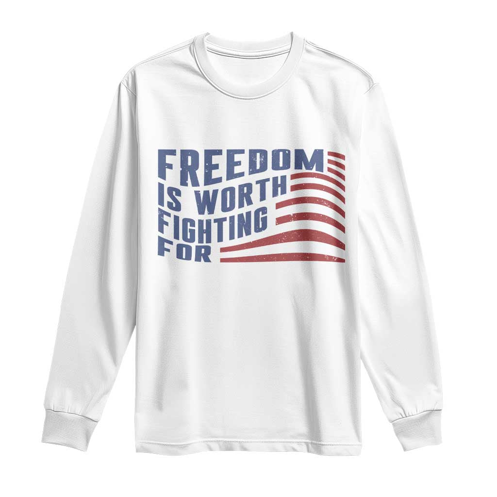 Freedom Is Worth Fighting For Long Sleeve Shirt USA Flag America True Patriot TS02 White Print Your Wear
