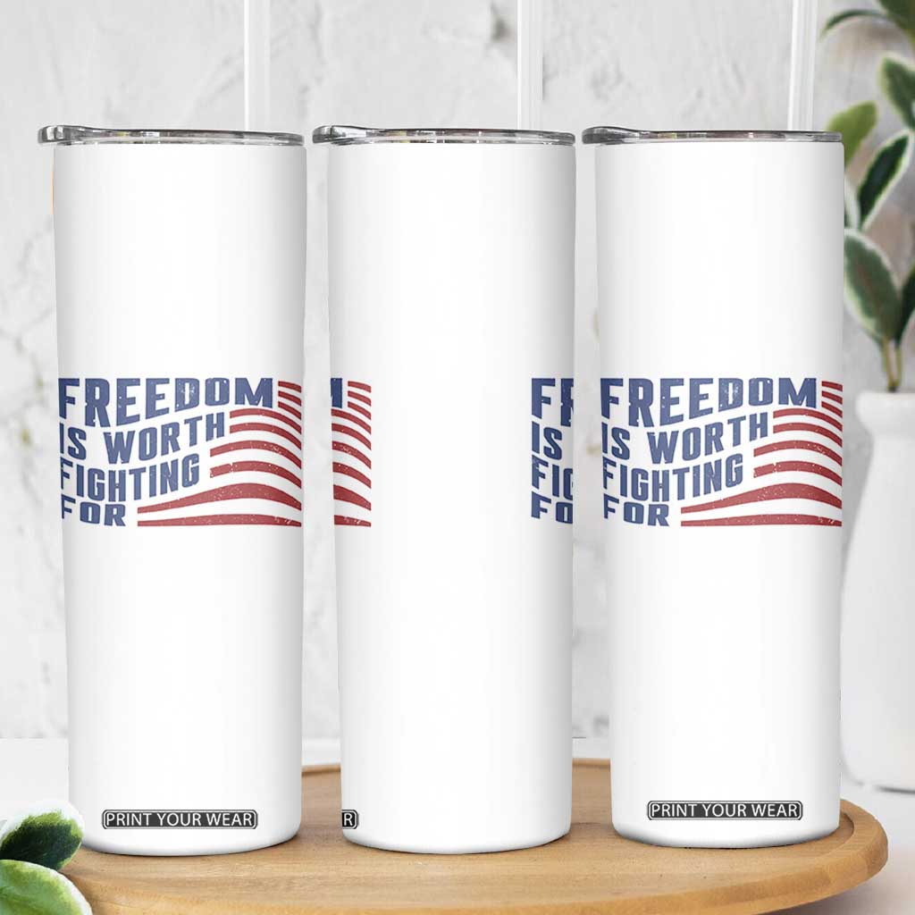 Freedom Is Worth Fighting For Skinny Tumbler USA Flag America True Patriot TS02 Print Your Wear
