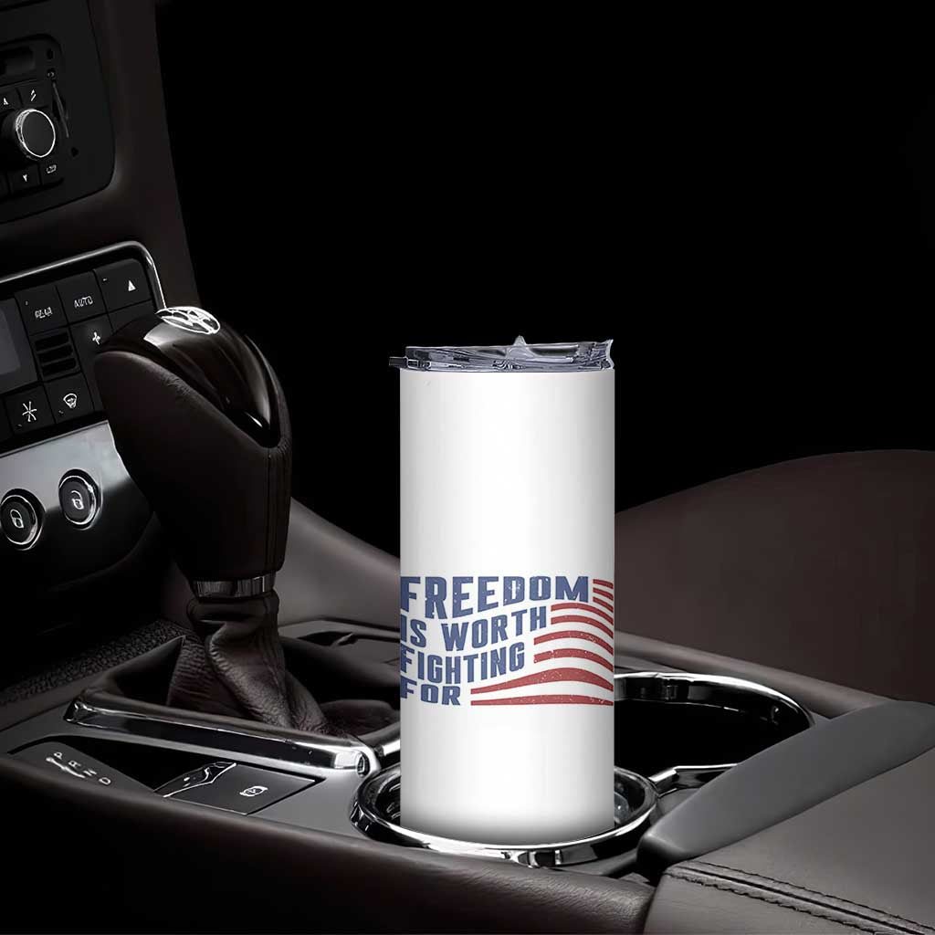 Freedom Is Worth Fighting For Skinny Tumbler USA Flag America True Patriot TS02 Print Your Wear