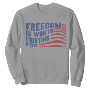 Freedom Is Worth Fighting For Sweatshirt USA Flag America True Patriot TS02 Sport Gray Print Your Wear