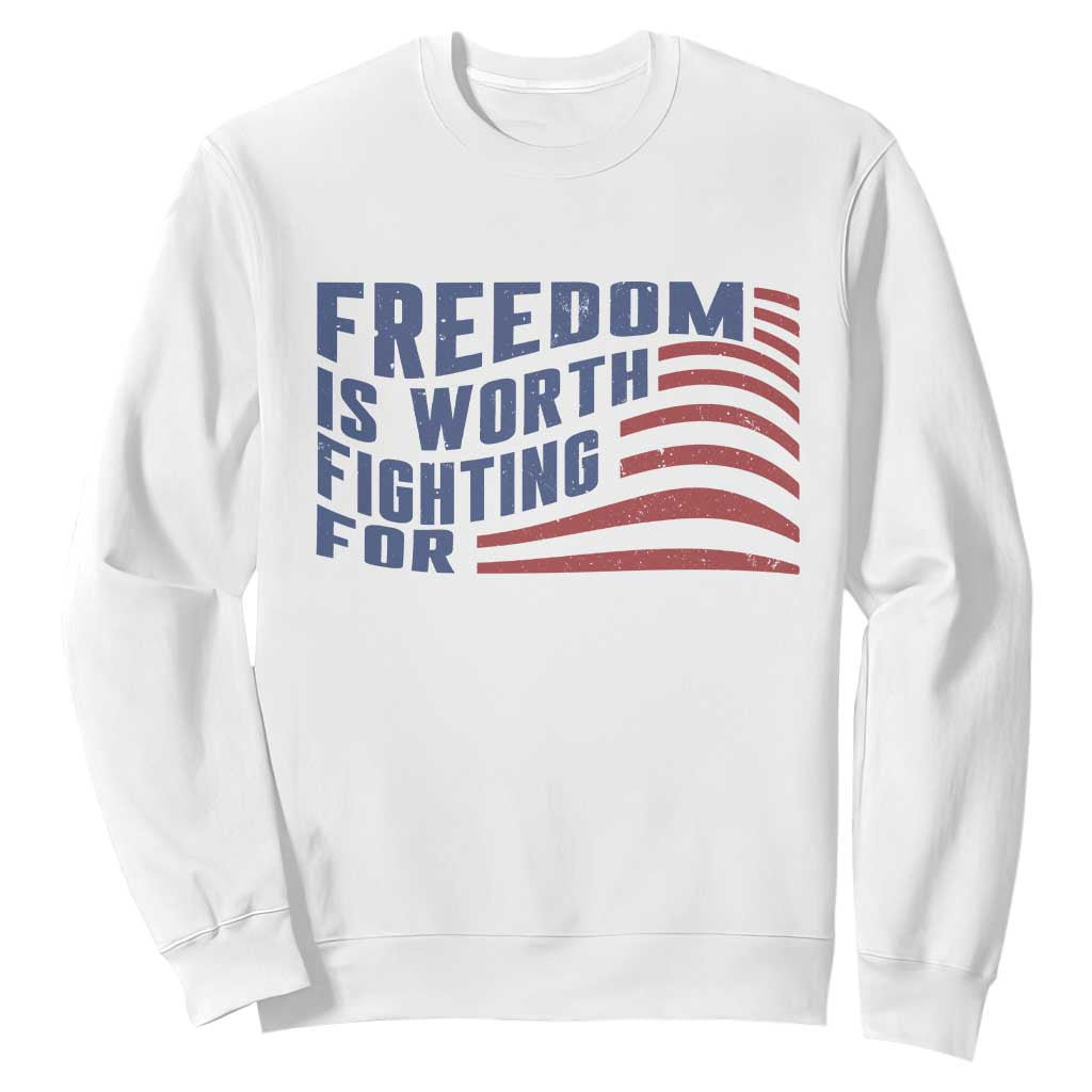 Freedom Is Worth Fighting For Sweatshirt USA Flag America True Patriot TS02 White Print Your Wear