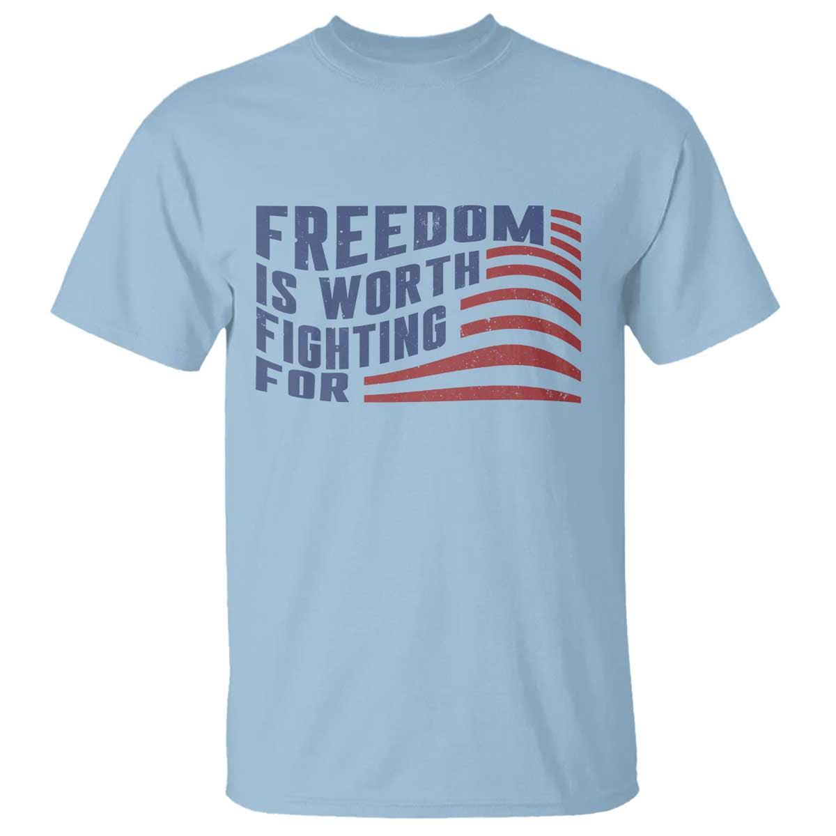 Freedom Is Worth Fighting For T Shirt USA Flag America True Patriot TS02 Light Blue Print Your Wear