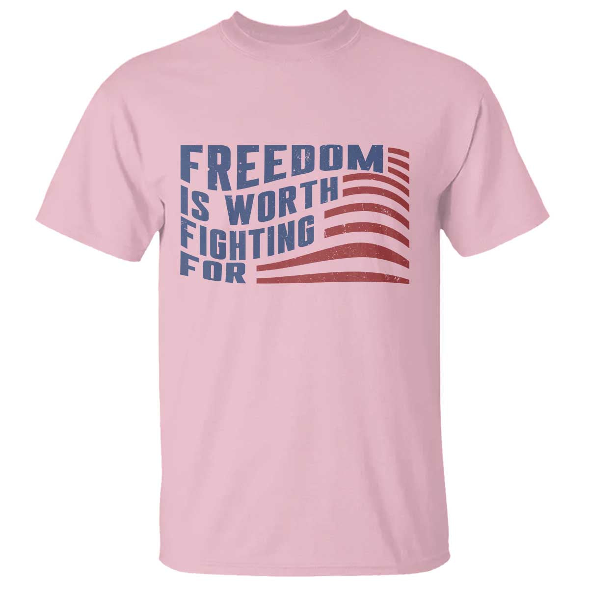 Freedom Is Worth Fighting For T Shirt USA Flag America True Patriot TS02 Light Pink Print Your Wear