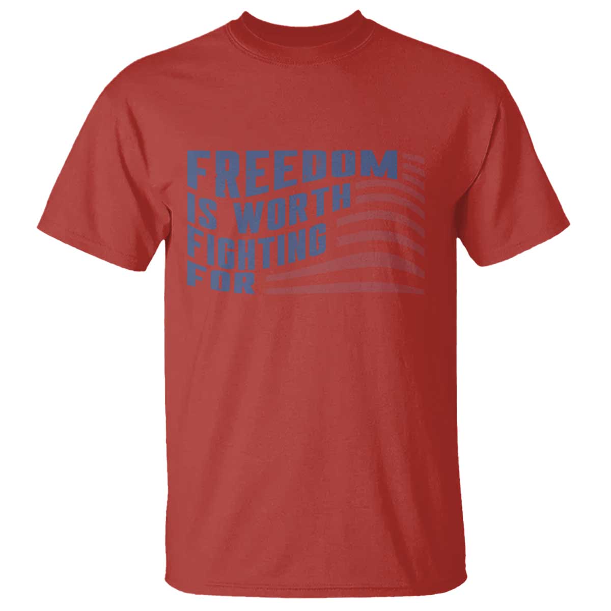 Freedom Is Worth Fighting For T Shirt USA Flag America True Patriot TS02 Red Print Your Wear