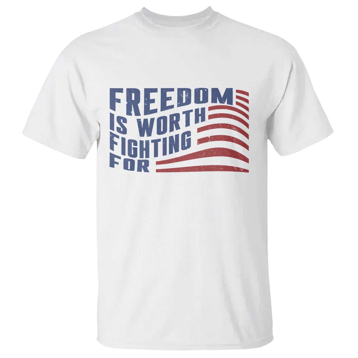 Freedom Is Worth Fighting For T Shirt USA Flag America True Patriot TS02 White Print Your Wear
